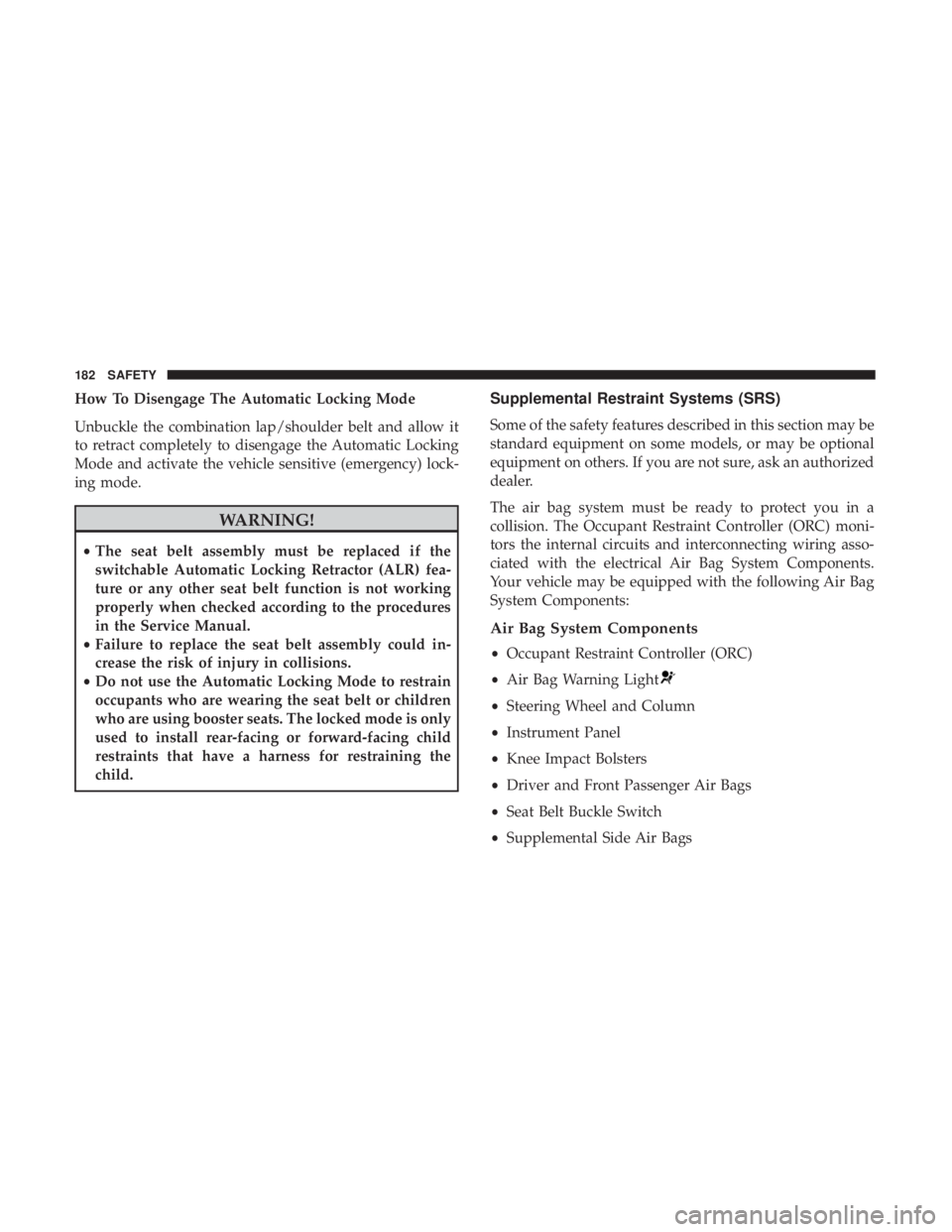 JEEP COMPASS TRAILHAWK 2019  Owners Manual How To Disengage The Automatic Locking Mode
Unbuckle the combination lap/shoulder belt and allow it
to retract completely to disengage the Automatic Locking
Mode and activate the vehicle sensitive (em