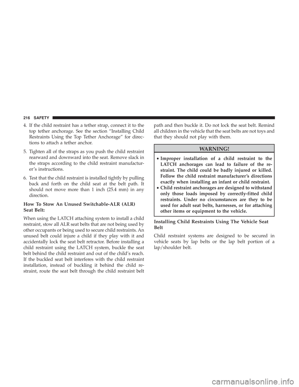 JEEP COMPASS TRAILHAWK 2019  Owners Manual 4. If the child restraint has a tether strap, connect it to thetop tether anchorage. See the section “Installing Child
Restraints Using the Top Tether Anchorage” for direc-
tions to attach a tethe