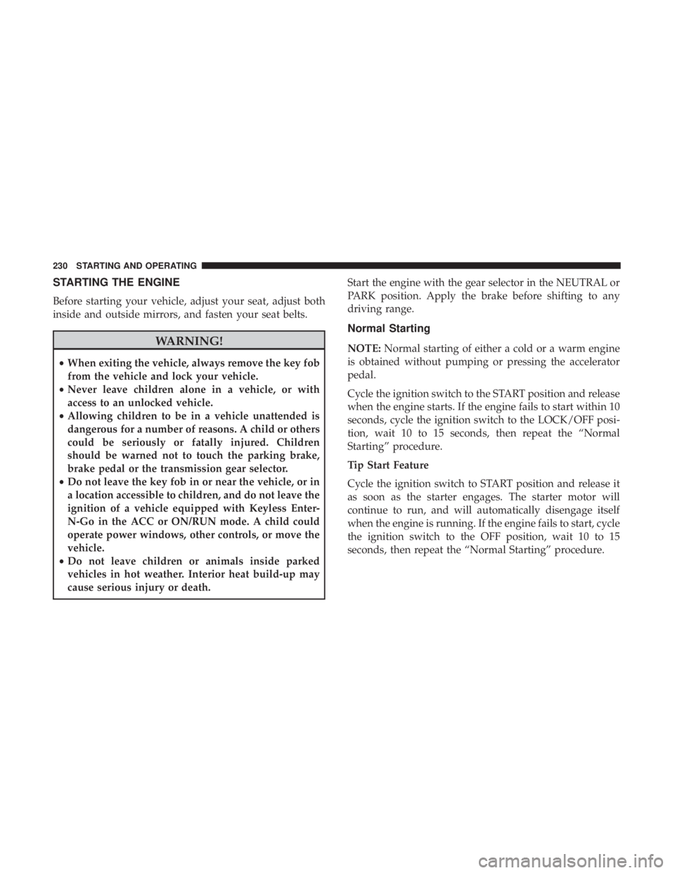 JEEP COMPASS TRAILHAWK 2019  Owners Manual STARTING THE ENGINE
Before starting your vehicle, adjust your seat, adjust both
inside and outside mirrors, and fasten your seat belts. 