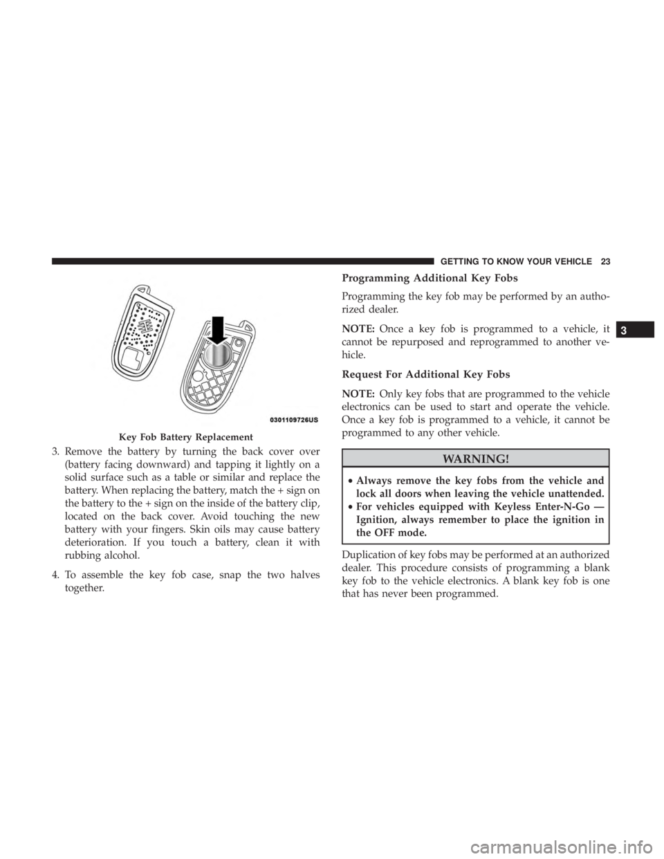 JEEP COMPASS TRAILHAWK 2019 Owners Manual 3. Remove the battery by turning the back cover over(battery facing downward) and tapping it lightly on a
solid surface such as a table or similar and replace the
battery. When replacing the battery, JEEP COMPASS TRAILHAWK 2019 Owners Manual 3. Remove the battery by turning the back cover over(battery facing downward) and tapping it lightly on a
solid surface such as a table or similar and replace the
battery. When replacing the battery,