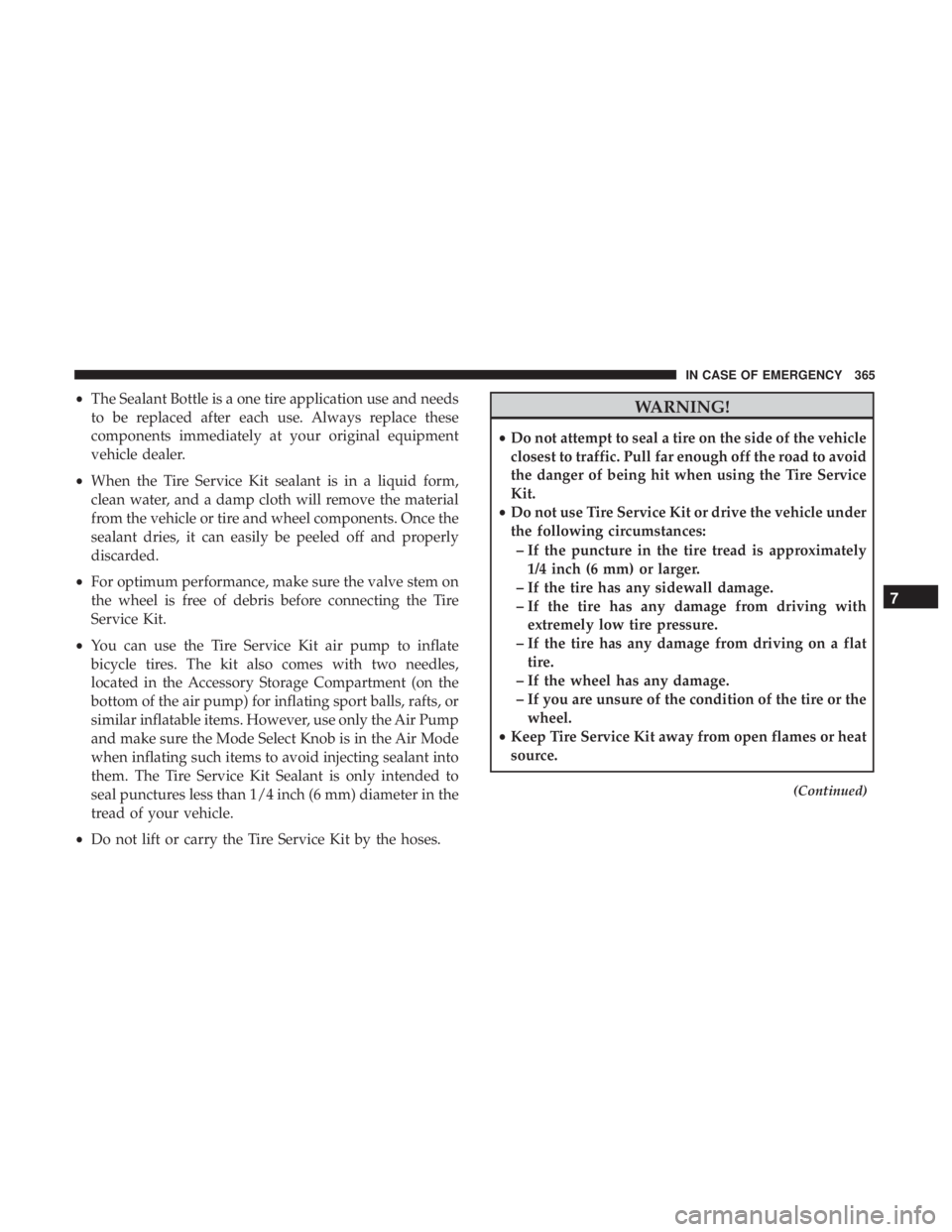 JEEP COMPASS TRAILHAWK 2019  Owners Manual •The Sealant Bottle is a one tire application use and needs
to be replaced after each use. Always replace these
components immediately at your original equipment
vehicle dealer.
• When the Tire Se