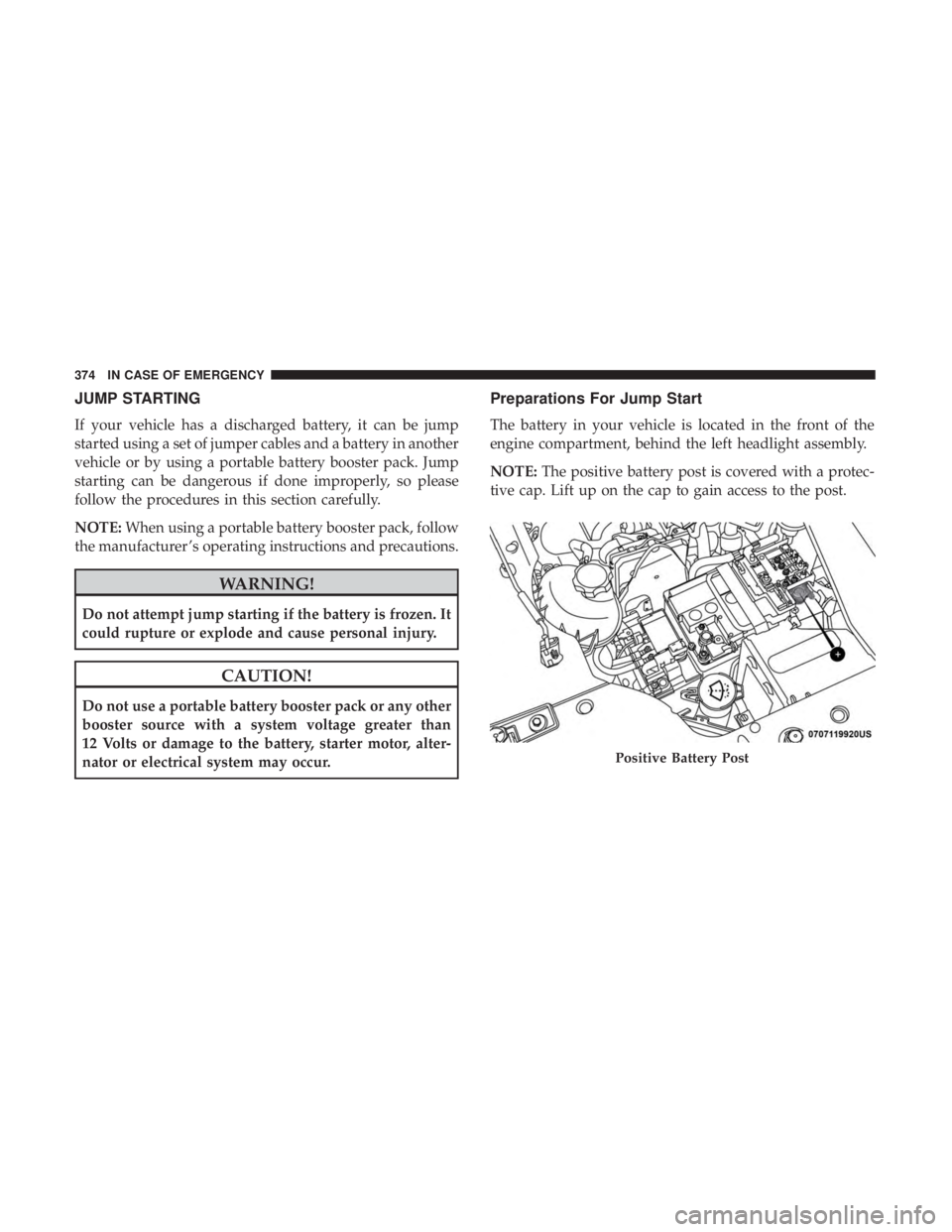 JEEP COMPASS TRAILHAWK 2019  Owners Manual JUMP STARTING
If your vehicle has a discharged battery, it can be jump
started using a set of jumper cables and a battery in another
vehicle or by using a portable battery booster pack. Jump
starting 
