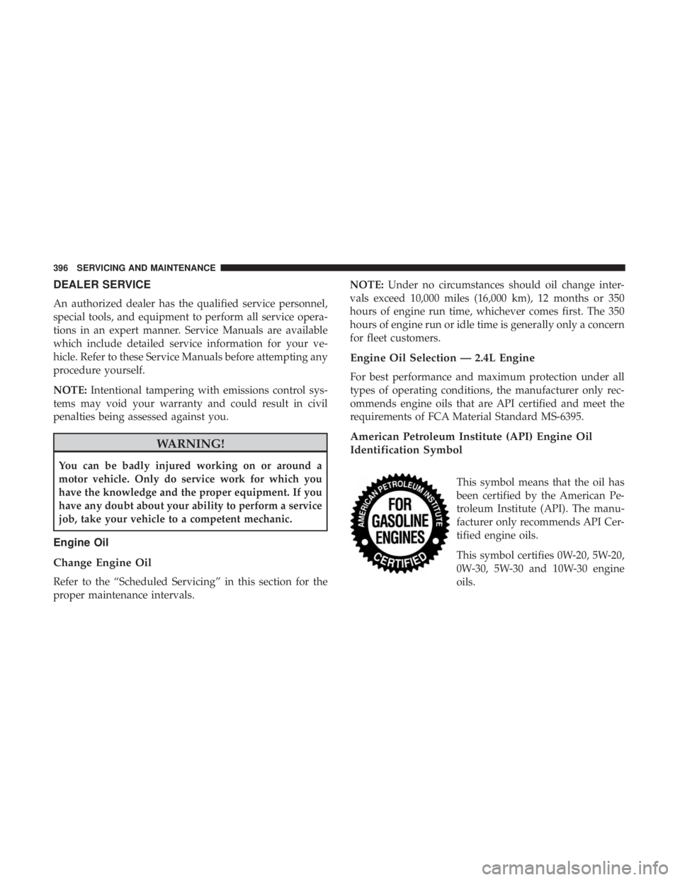 JEEP COMPASS TRAILHAWK 2019  Owners Manual DEALER SERVICE
An authorized dealer has the qualified service personnel,
special tools, and equipment to perform all service opera-
tions in an expert manner. Service Manuals are available
which inclu
