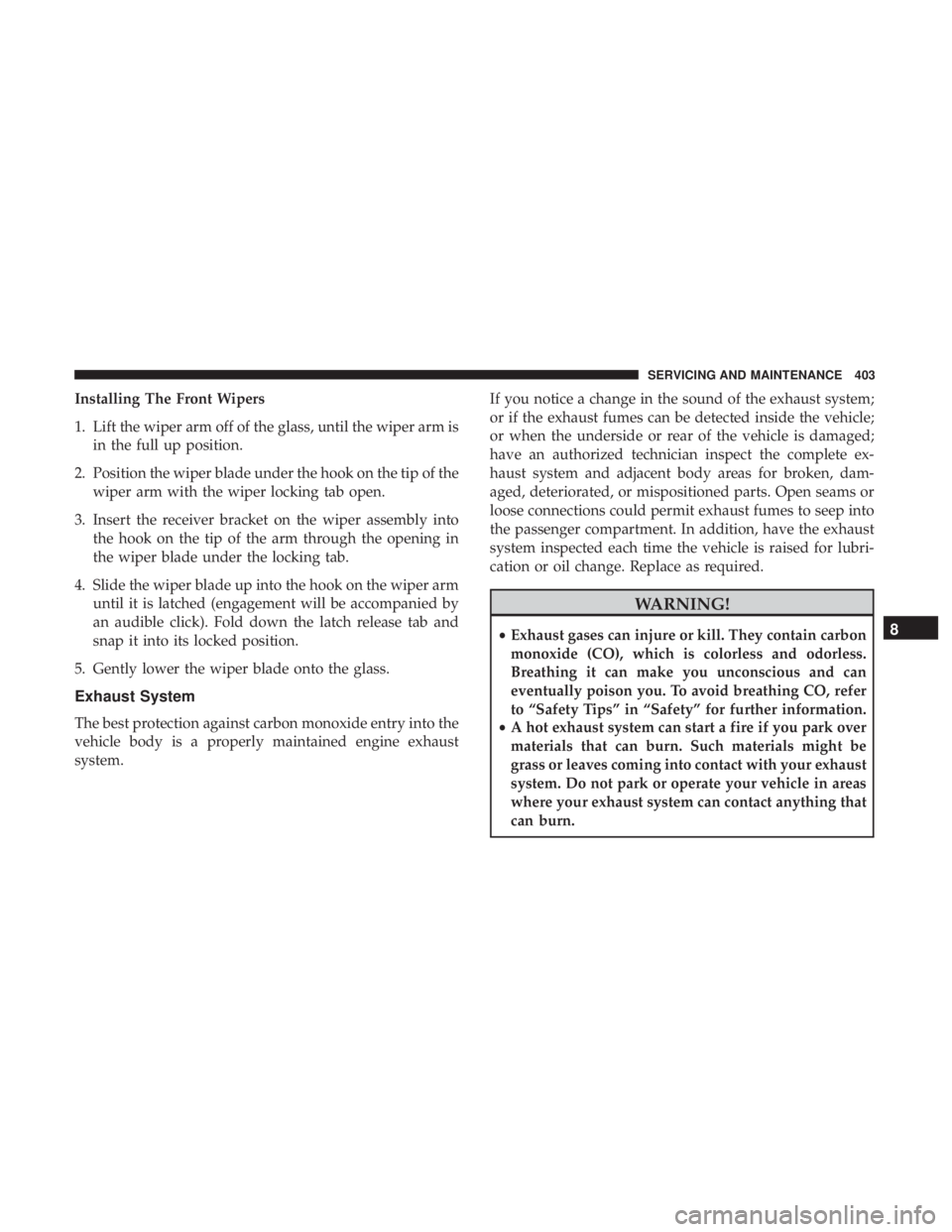 JEEP COMPASS TRAILHAWK 2019 Owners Manual Installing The Front Wipers
1. Lift the wiper arm off of the glass, until the wiper arm isin the full up position.
2. Position the wiper blade under the hook on the tip of the wiper arm with the wiper JEEP COMPASS TRAILHAWK 2019 Owners Manual Installing The Front Wipers
1. Lift the wiper arm off of the glass, until the wiper arm isin the full up position.
2. Position the wiper blade under the hook on the tip of the wiper arm with the wiper