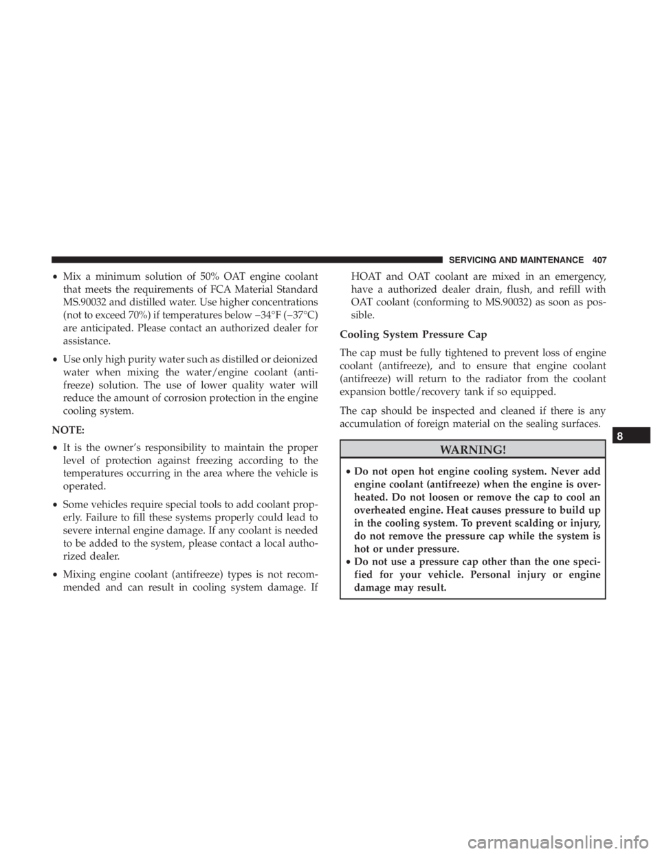 JEEP COMPASS TRAILHAWK 2019 Owners Manual •Mix a minimum solution of 50% OAT engine coolant
that meets the requirements of FCA Material Standard
MS.90032 and distilled water. Use higher concentrations
(not to exceed 70%) if temperatures bel JEEP COMPASS TRAILHAWK 2019 Owners Manual •Mix a minimum solution of 50% OAT engine coolant
that meets the requirements of FCA Material Standard
MS.90032 and distilled water. Use higher concentrations
(not to exceed 70%) if temperatures bel