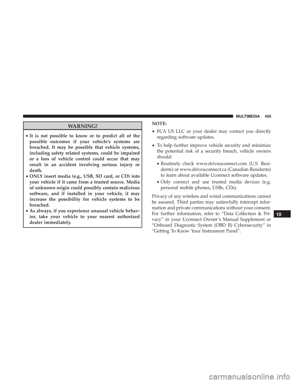 JEEP COMPASS TRAILHAWK 2019  Owners Manual WARNING!
•It is not possible to know or to predict all of the
possible outcomes if your vehicle’s systems are
breached. It may be possible that vehicle systems,
including safety related systems, c