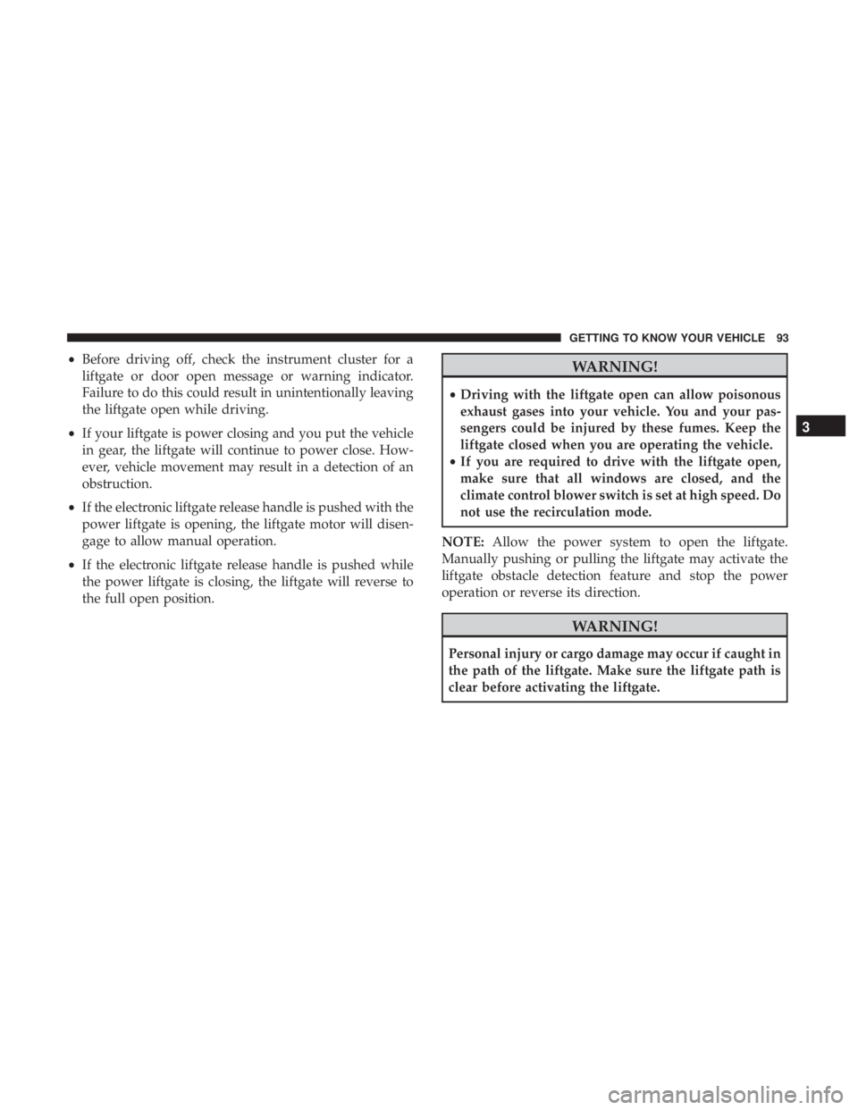 JEEP COMPASS TRAILHAWK 2019  Owners Manual •Before driving off, check the instrument cluster for a
liftgate or door open message or warning indicator.
Failure to do this could result in unintentionally leaving
the liftgate open while driving