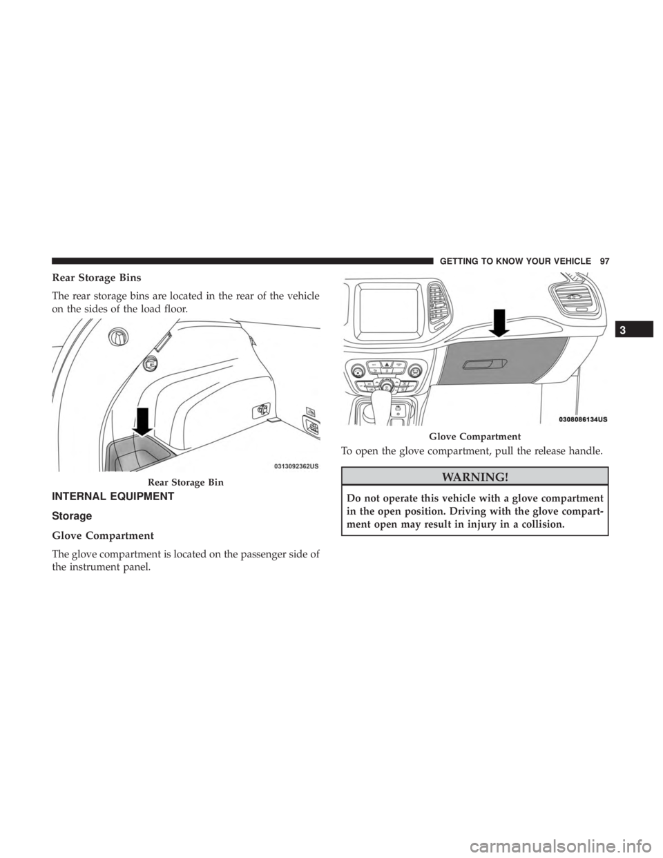 JEEP COMPASS TRAILHAWK 2019  Owners Manual Rear Storage Bins
The rear storage bins are located in the rear of the vehicle
on the sides of the load floor.
INTERNAL EQUIPMENT
Storage
Glove Compartment
The glove compartment is located on the pass