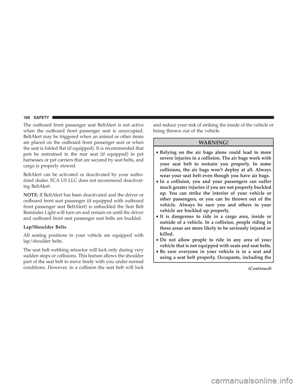 JEEP COMPASS LATITUDE 2018 Owners Manual The outboard front passenger seat BeltAlert is not active
when the outboard front passenger seat is unoccupied.
BeltAlert may be triggered when an animal or other items
are placed on the outboard fron JEEP COMPASS LATITUDE 2018 Owners Manual The outboard front passenger seat BeltAlert is not active
when the outboard front passenger seat is unoccupied.
BeltAlert may be triggered when an animal or other items
are placed on the outboard fron