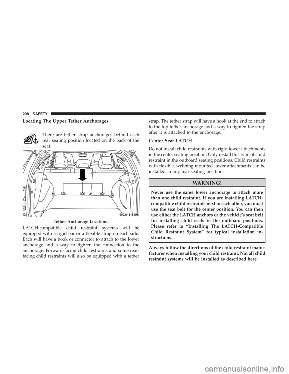 JEEP COMPASS LATITUDE 2018  Owners Manual Locating The Upper Tether Anchorages
There are tether strap anchorages behind each
rear seating position located on the back of the
seat.
LATCH-compatible child restraint systems will be
equipped with