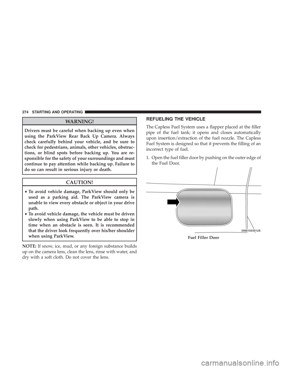 JEEP COMPASS LATITUDE 2018 Owners Guide WARNING!
Drivers must be careful when backing up even when
using the ParkView Rear Back Up Camera. Always
check carefully behind your vehicle, and be sure to
check for pedestrians, animals, other vehi JEEP COMPASS LATITUDE 2018 Owners Guide WARNING!
Drivers must be careful when backing up even when
using the ParkView Rear Back Up Camera. Always
check carefully behind your vehicle, and be sure to
check for pedestrians, animals, other vehi