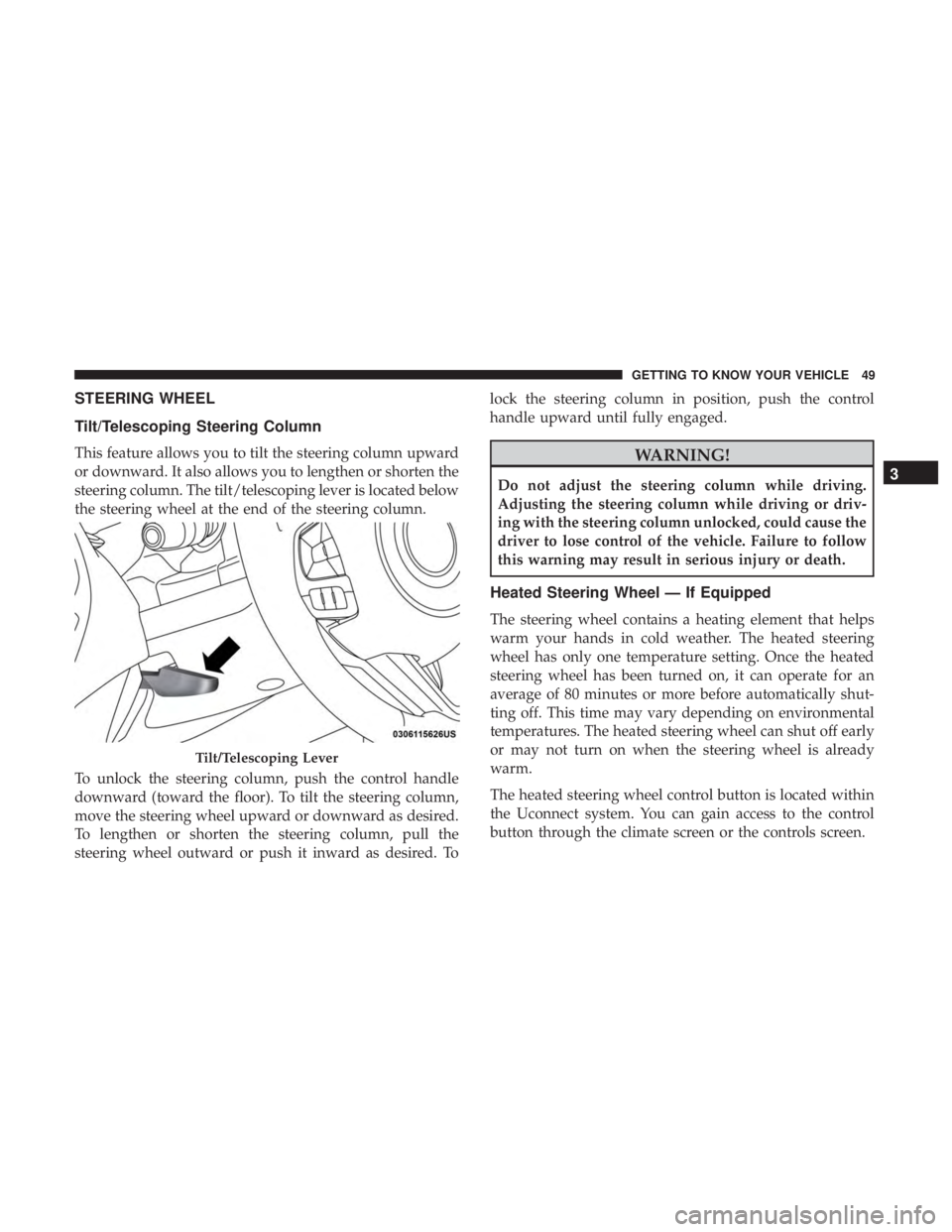 JEEP COMPASS LATITUDE 2018 Owners Manual STEERING WHEEL
Tilt/Telescoping Steering Column
This feature allows you to tilt the steering column upward
or downward. It also allows you to lengthen or shorten the
steering column. The tilt/telescop JEEP COMPASS LATITUDE 2018 Owners Manual STEERING WHEEL
Tilt/Telescoping Steering Column
This feature allows you to tilt the steering column upward
or downward. It also allows you to lengthen or shorten the
steering column. The tilt/telescop