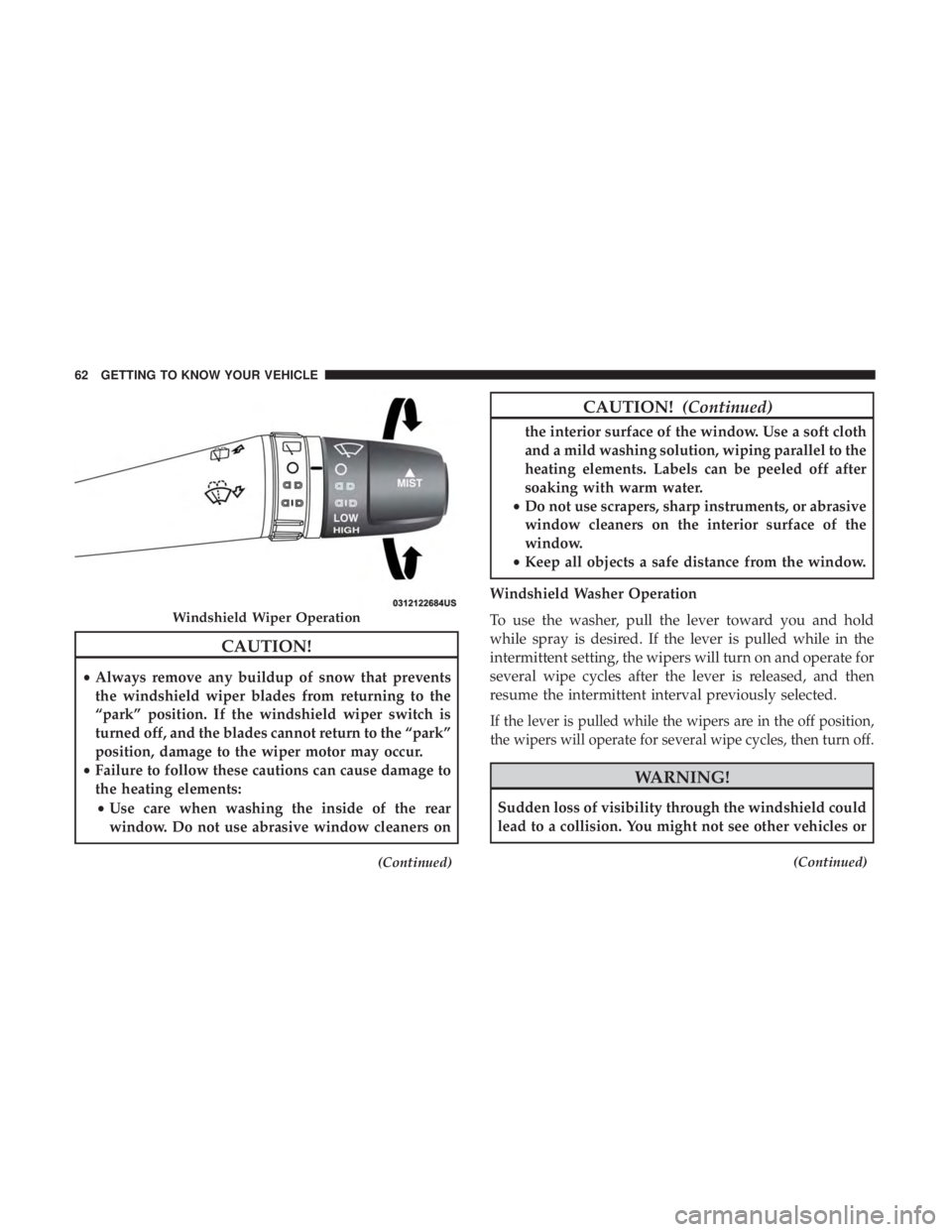 JEEP COMPASS LATITUDE 2018 Owners Manual CAUTION!
•Always remove any buildup of snow that prevents
the windshield wiper blades from returning to the
“park” position. If the windshield wiper switch is
turned off, and the blades cannot r JEEP COMPASS LATITUDE 2018 Owners Manual CAUTION!
•Always remove any buildup of snow that prevents
the windshield wiper blades from returning to the
“park” position. If the windshield wiper switch is
turned off, and the blades cannot r