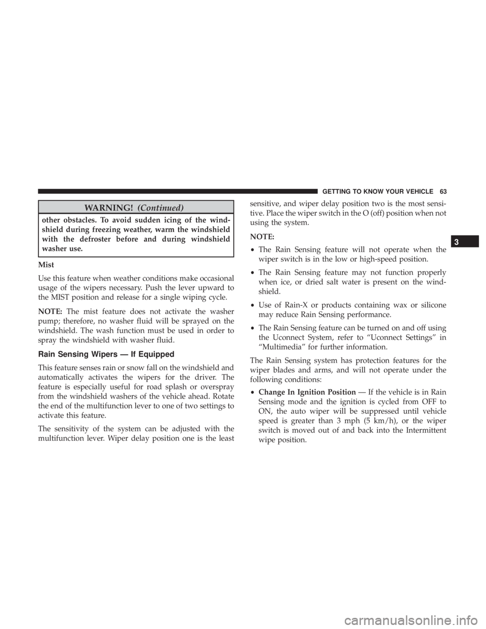 JEEP COMPASS LATITUDE 2018 Owners Manual WARNING!(Continued)
other obstacles. To avoid sudden icing of the wind-
shield during freezing weather, warm the windshield
with the defroster before and during windshield
washer use.
Mist
Use this fe JEEP COMPASS LATITUDE 2018 Owners Manual WARNING!(Continued)
other obstacles. To avoid sudden icing of the wind-
shield during freezing weather, warm the windshield
with the defroster before and during windshield
washer use.
Mist
Use this fe