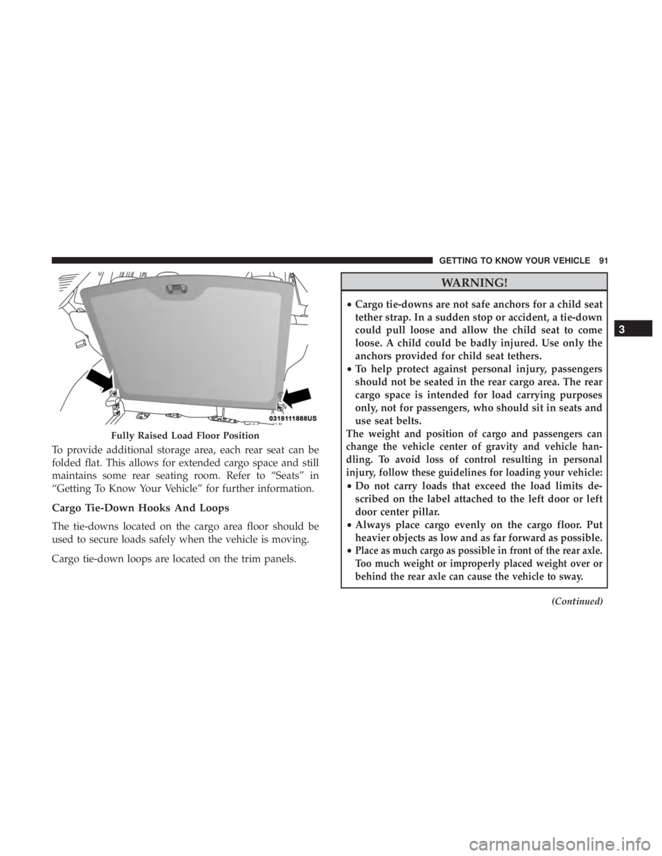 JEEP COMPASS LATITUDE 2018 Owners Manual To provide additional storage area, each rear seat can be
folded flat. This allows for extended cargo space and still
maintains some rear seating room. Refer to “Seats” in
“Getting To Know Your JEEP COMPASS LATITUDE 2018 Owners Manual To provide additional storage area, each rear seat can be
folded flat. This allows for extended cargo space and still
maintains some rear seating room. Refer to “Seats” in
“Getting To Know Your