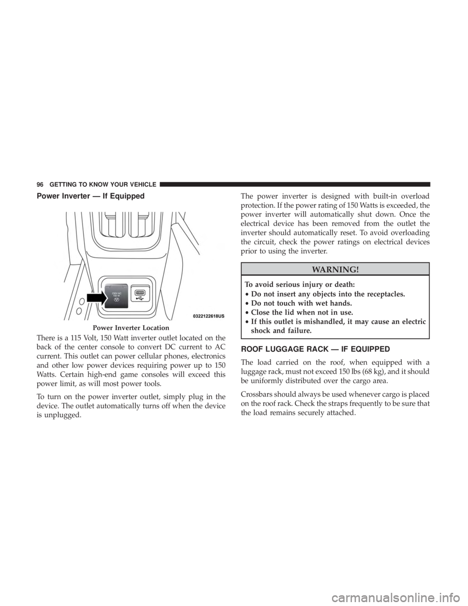 JEEP COMPASS LATITUDE 2018 Owners Manual Power Inverter — If Equipped
There is a 115 Volt, 150 Watt inverter outlet located on the
back of the center console to convert DC current to AC
current. This outlet can power cellular phones, elect JEEP COMPASS LATITUDE 2018 Owners Manual Power Inverter — If Equipped
There is a 115 Volt, 150 Watt inverter outlet located on the
back of the center console to convert DC current to AC
current. This outlet can power cellular phones, elect