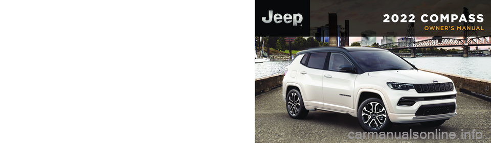 JEEP COMPASS 2022  Owners Manual 2022 COMPASS
OWNER’S MANUAL
Second Edition  22_MP_OM_EN_USC
2022 COMPASS
Whether it ’s providing information about specific product features, taking a tour through your vehicle’s heritage, knowi
