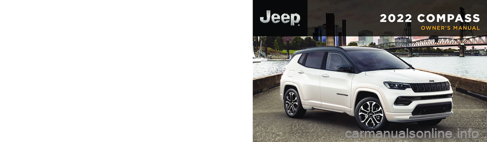 JEEP COMPASS 2022 Owners Manual 2022 COMPASS
OWNER’S MANUAL
Second Edition 22_MP_OM_EN_USC
2022 COMPASS
Whether it ’s providing information about specific product features, taking a tour through your vehicle’s heritage, knowi JEEP COMPASS 2022 Owners Manual 2022 COMPASS
OWNER’S MANUAL
Second Edition 22_MP_OM_EN_USC
2022 COMPASS
Whether it ’s providing information about specific product features, taking a tour through your vehicle’s heritage, knowi