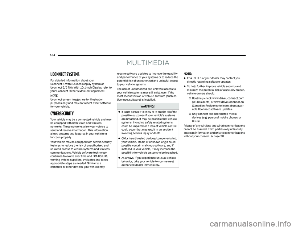 JEEP COMPASS 2022  Owners Manual �:�$�5N�,N�*�
It is not possible to know or to predict all of the 
possible outcomes if your vehicle’s systems 
are breached. It may be possible that vehicle 
systems, including safety related s