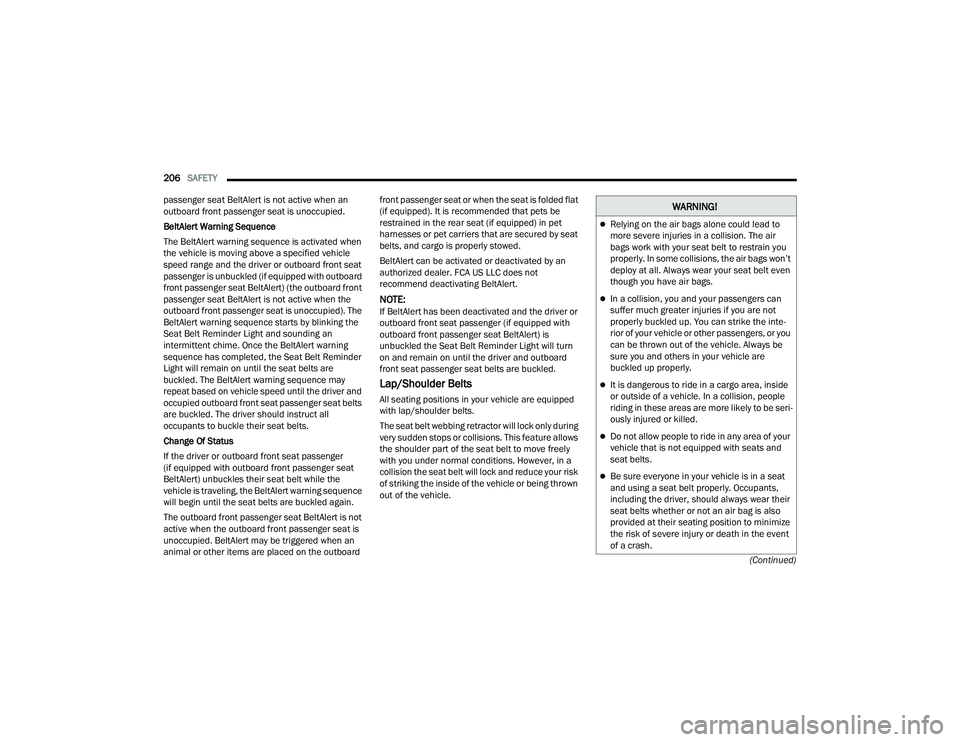 JEEP COMPASS 2022  Owners Manual �:�$�5N�,N�*�
Relying on the air bags alone could lead to 
more severe injuries in a collision. The air 
bags work with your seat belt to restrain you 
properly. In some collisions, the air bags w