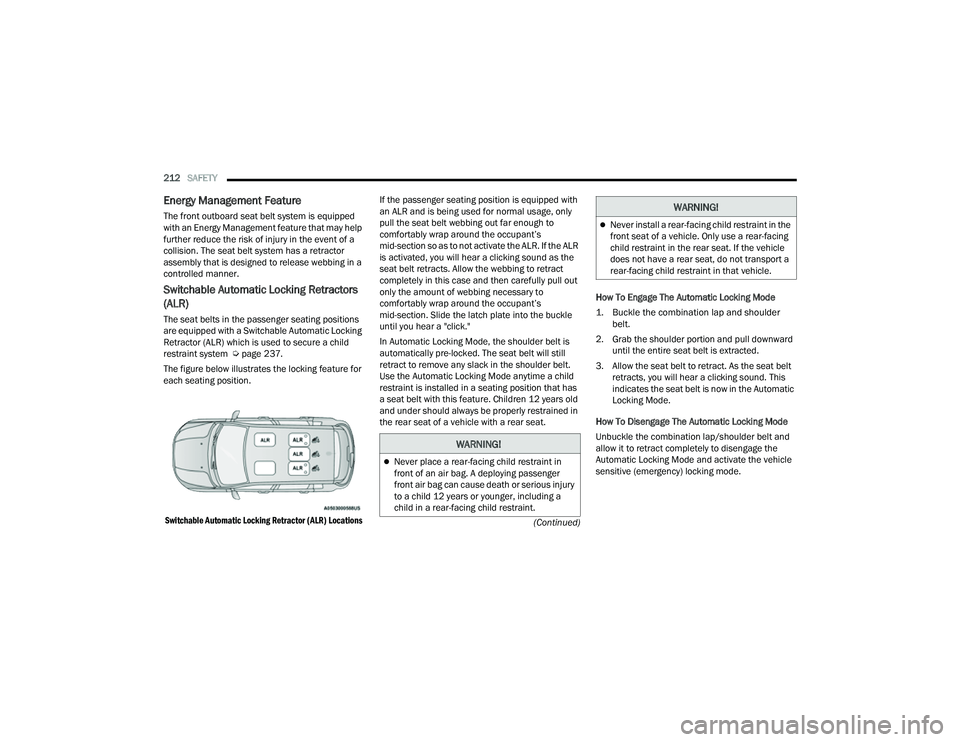 JEEP COMPASS 2022  Owners Manual �:�$�5N�,N�*�
Never place a rear-facing child restraint in 
front of an air bag. A deploying passenger 
front air bag can cause death or serious injury 
to a child 12 years or younger, including a