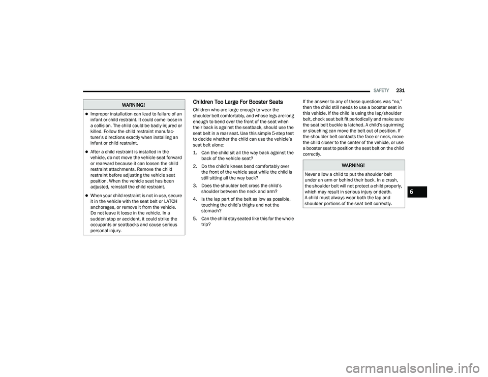 JEEP COMPASS 2022  Owners Manual �:�$�5N�,N�*�
Improper installation can lead to failure of an 
infant or child restraint. It could come loose in 
a collision. The child could be badly injured or 
killed. Follow the child restrai