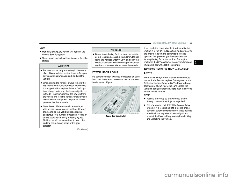 JEEP COMPASS 2022  Owners Manual �:�$�5N�,N�*�
For personal security and safety in the event 
of a collision, lock the vehicle doors before you 
drive as well as when you park and exit the 
vehicle.
When exiting the vehicle, a