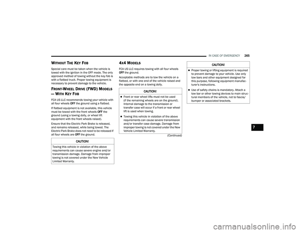 JEEP COMPASS 2022  Owners Manual C�$U�7�,ON�
Front or rear wheel lifts must not be used 
(if the remaining wheels are on the groundyf�� 
Internal damage to the transmission or 
transfer case will occur if a front or rear wheel 
