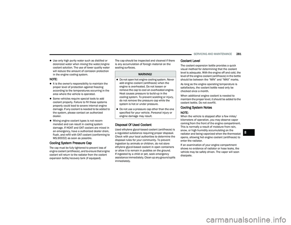 JEEP COMPASS 2022  Owners Manual �:�$�5N�,N�*�
Do not open hot engine cooling system. Never 
add engine coolant (antifreezeyf��Z�K�H�Q��W�K�H� 
engine is overheated. Do not loosen or 
remove the cap to cool an overheated engine