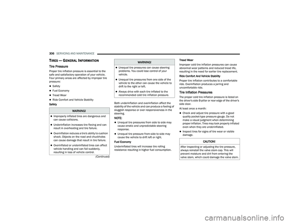 JEEP COMPASS 2022  Owners Manual �:�$�5N�,N�*�
Improperly inflated tires are dangerous and 
can cause collisions.
Underinflation increases tire flexing and can 
result in overheating and tire failure.
Overinflation reduces 