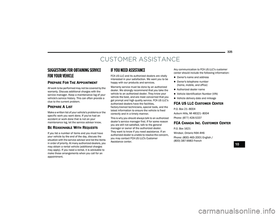 JEEP COMPASS 2022  Owners Manual CUSTOMER ASSISTANCE
SUGGESTIONS FOR OBTAINING SERVICE 
FOR YOUR VE�\b�	��\fE 
PREPARE FOR THE APPOINTMENT
All work to be performed may not be covered by the 
warranty. Discuss additional charges with