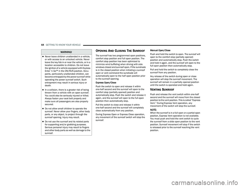 JEEP COMPASS 2022 Repair Manual �:�$�5N�,N�*�
Never leave children unattended in a vehicle, 
or with access to an unlocked vehicle. Never 
leave the key fob in or near the vehicle, or in a 
location accessible to children. Do no