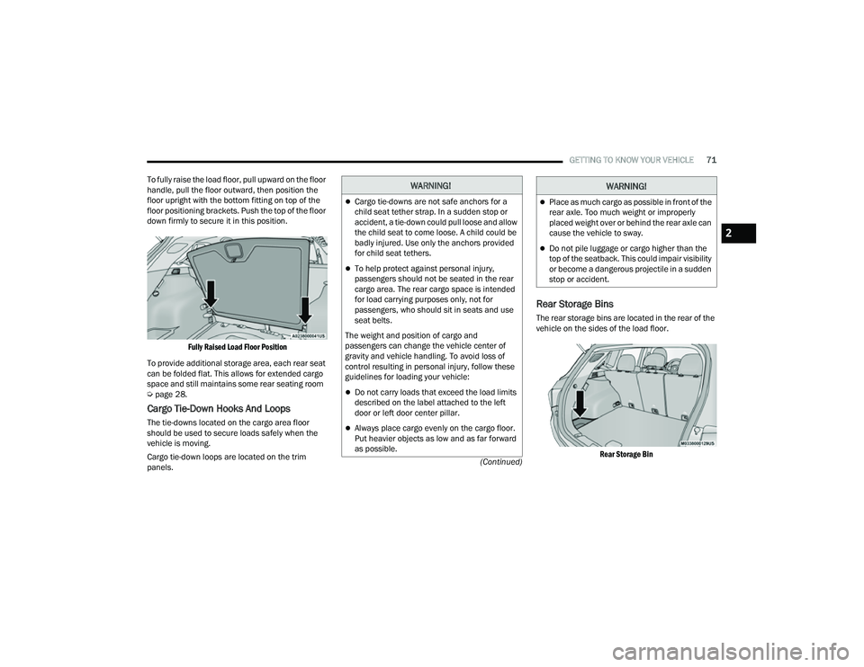 JEEP COMPASS 2022 Manual PDF 
WARNING!
Cargo tie-downs are not safe anchors for a 
child seat tether strap. In a sudden stop or 
accident, a tie-down could pull loose and allow 
the child seat to come loose. A child could be 
