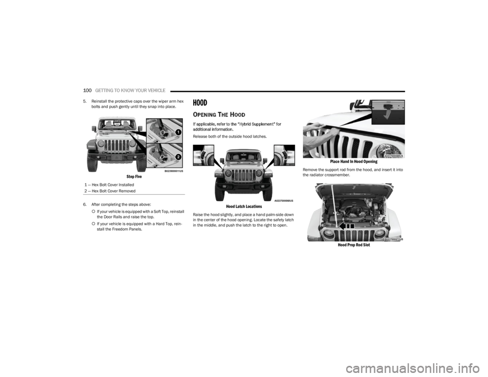 JEEP WRANGLER 2023  Owners Manual 
100GETTING TO KNOW YOUR VEHICLE  
5. Reinstall the protective caps over the wiper arm hex 
bolts and push gently until they snap into place.

Step Five

6. After completing the steps above:
If you