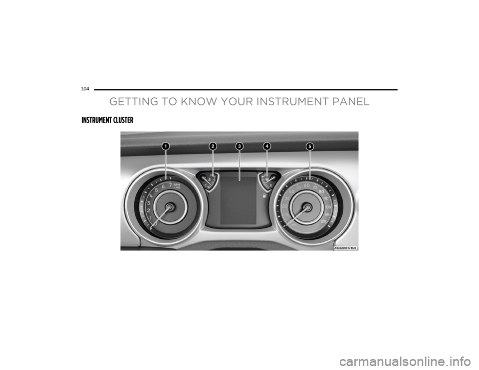 JEEP WRANGLER 2023  Owners Manual 
104  
GETTING TO KNOW YOUR INSTRUMENT PANEL
INSTRUMENT CLUSTER 

23_JL_OM_EN_USC_t.book  Page 104   