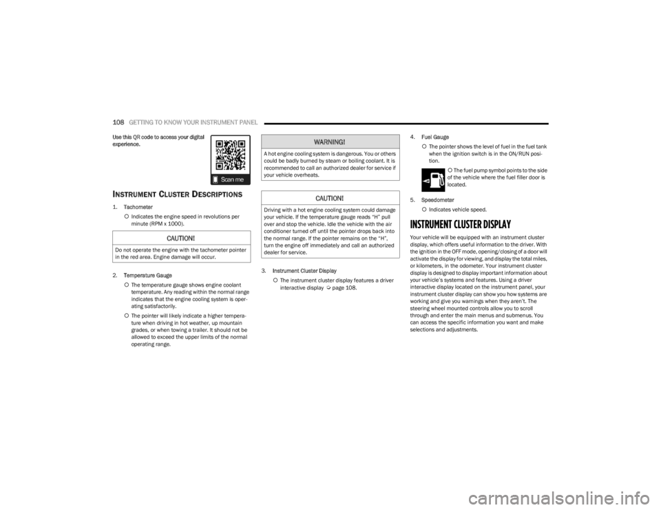 JEEP WRANGLER 2023  Owners Manual 
108GETTING TO KNOW YOUR INSTRUMENT PANEL  
Use this QR code to access your digital 
experience.
INSTRUMENT CLUSTER DESCRIPTIONS

1.
Tachometer
 Indicates the engine speed in revolutions per 
minut