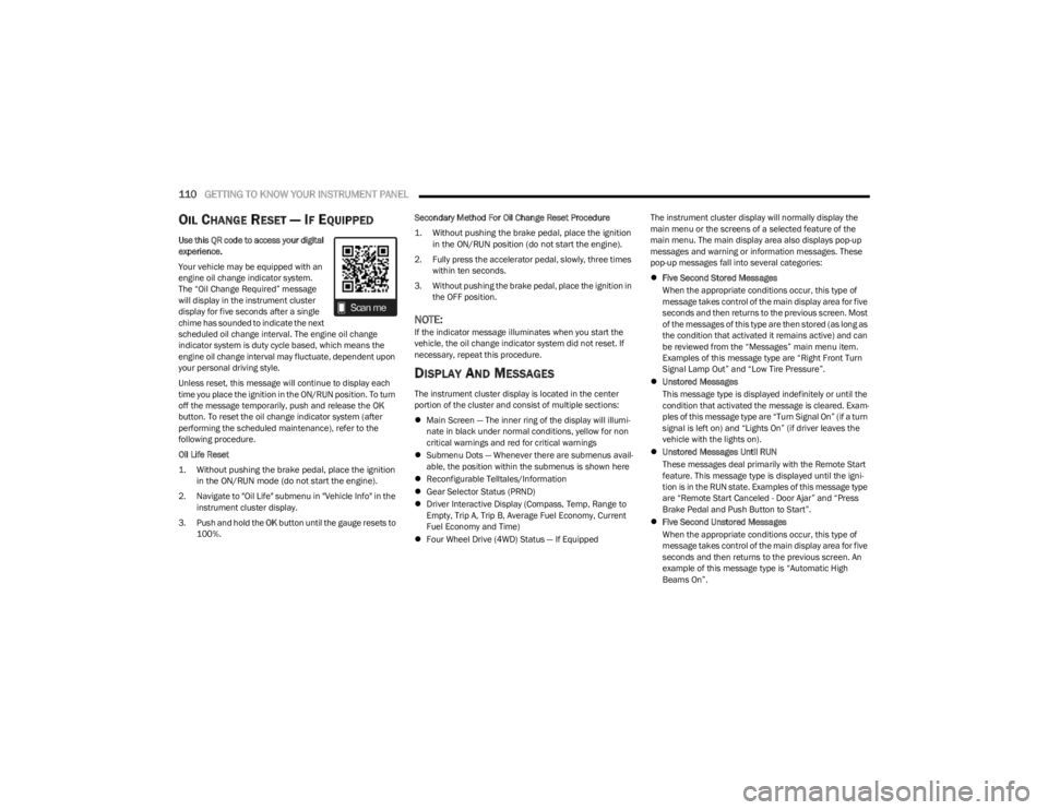 JEEP WRANGLER 2023 Owners Manual
110GETTING TO KNOW YOUR INSTRUMENT PANEL
OIL CHANGE RESET — IF EQUIPPED
Use this QR code to access your digital
experience.
Your vehicle may be equipped with an
engine oil change indicator syst JEEP WRANGLER 2023 Owners Manual
110GETTING TO KNOW YOUR INSTRUMENT PANEL
OIL CHANGE RESET — IF EQUIPPED
Use this QR code to access your digital
experience.
Your vehicle may be equipped with an
engine oil change indicator syst
