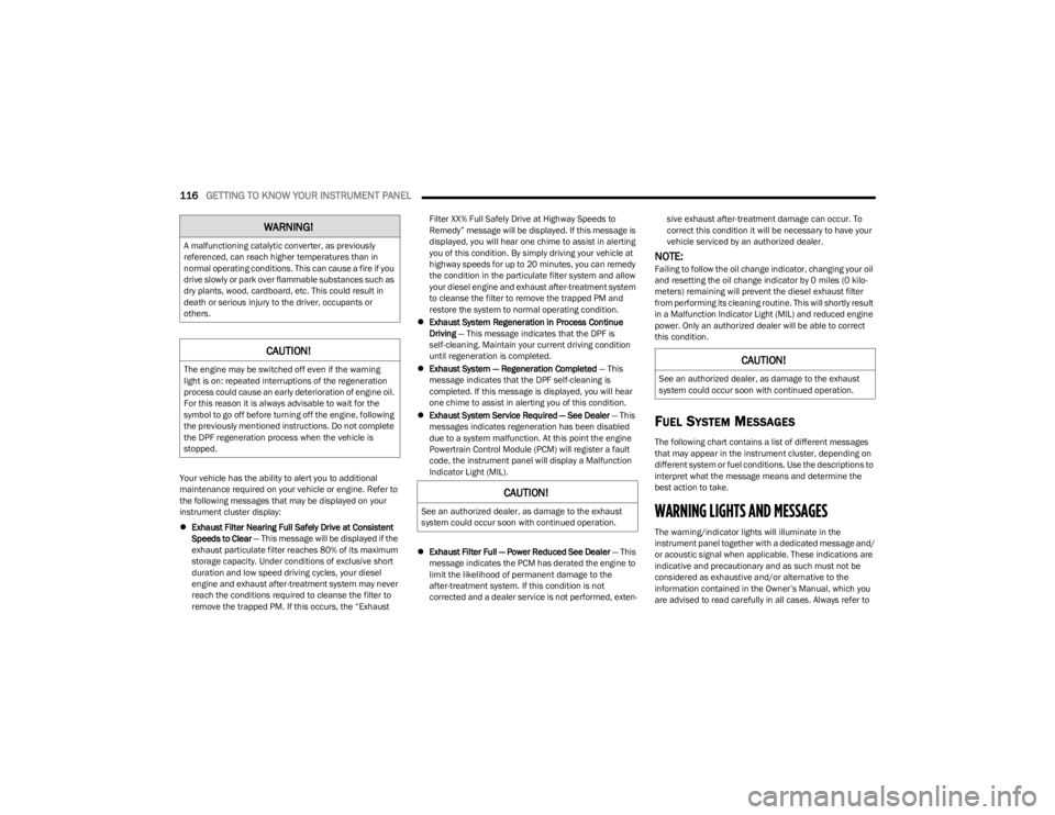 JEEP WRANGLER 2023 Owners Manual
116GETTING TO KNOW YOUR INSTRUMENT PANEL
Your vehicle has the ability to alert you to additional
maintenance required on your vehicle or engine. Refer to
the following messages that may be displa JEEP WRANGLER 2023 Owners Manual
116GETTING TO KNOW YOUR INSTRUMENT PANEL
Your vehicle has the ability to alert you to additional
maintenance required on your vehicle or engine. Refer to
the following messages that may be displa