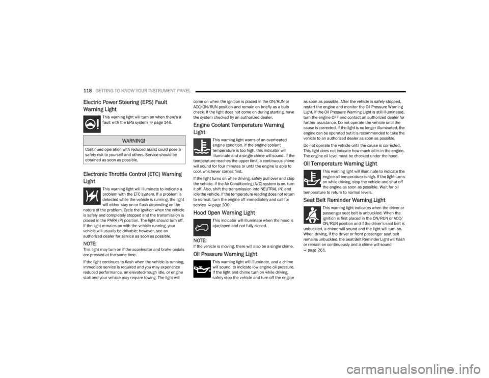 JEEP WRANGLER 2023  Owners Manual 
118GETTING TO KNOW YOUR INSTRUMENT PANEL  
Electric Power Steering (EPS) Fault 
Warning Light
This warning light will turn on when there's a 
fault with the EPS system  Úpage 146.
Electronic Thr