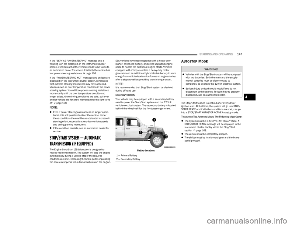 JEEP WRANGLER 2023 Owners Manual
STARTING AND OPERATING147
If the “SERVICE POWER STEERING” message and a
flashing icon are displayed on the instrument cluster
screen, it indicates that the vehicle needs to be taken to
an auth JEEP WRANGLER 2023 Owners Manual
STARTING AND OPERATING147
If the “SERVICE POWER STEERING” message and a
flashing icon are displayed on the instrument cluster
screen, it indicates that the vehicle needs to be taken to
an auth
