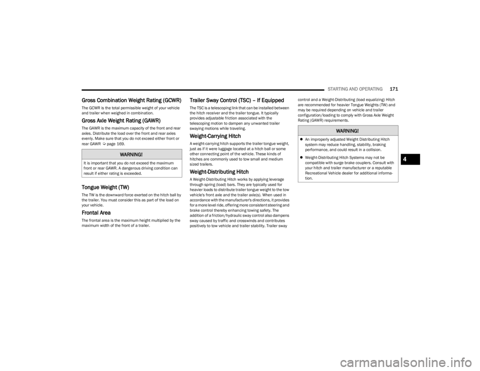 JEEP WRANGLER 2023  Owners Manual 
STARTING AND OPERATING171
Gross Combination Weight Rating (GCWR)
The GCWR is the total permissible weight of your vehicle 
and trailer when weighed in combination.
Gross Axle Weight Rating (GAWR) 
Th