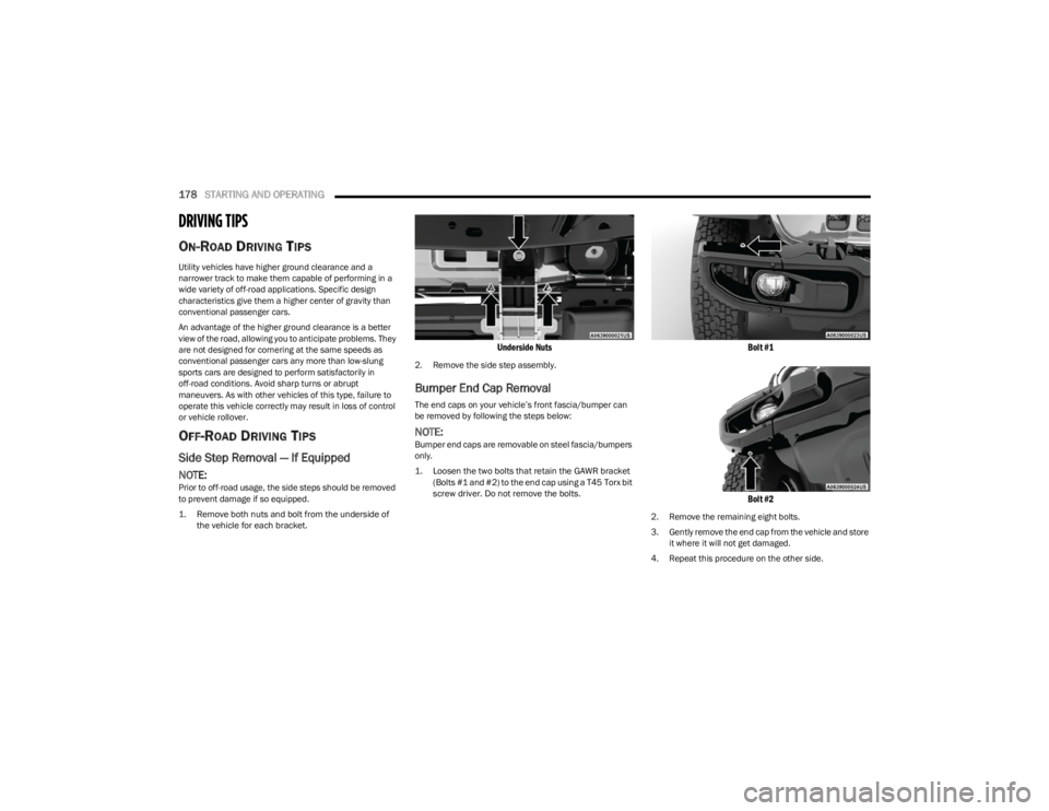JEEP WRANGLER 2023 Owners Manual
178STARTING AND OPERATING
DRIVING TIPS
ON-ROAD DRIVING TIPS
Utility vehicles have higher ground clearance and a
narrower track to make them capable of performing in a
wide variety of off-road app JEEP WRANGLER 2023 Owners Manual
178STARTING AND OPERATING
DRIVING TIPS
ON-ROAD DRIVING TIPS
Utility vehicles have higher ground clearance and a
narrower track to make them capable of performing in a
wide variety of off-road app
