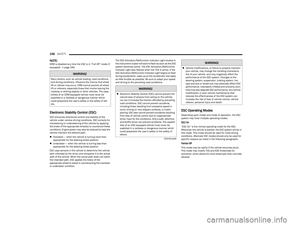 JEEP WRANGLER 2023 Owners Manual
246SAFETY
(Continued)
NOTE:ERM is disabled any time the ESC is in “Full Off” mode (if
equipped) Úpage 246.
Electronic Stability Control (ESC)
ESC enhances directional control and stability JEEP WRANGLER 2023 Owners Manual
246SAFETY
(Continued)
NOTE:ERM is disabled any time the ESC is in “Full Off” mode (if
equipped) Úpage 246.
Electronic Stability Control (ESC)
ESC enhances directional control and stability