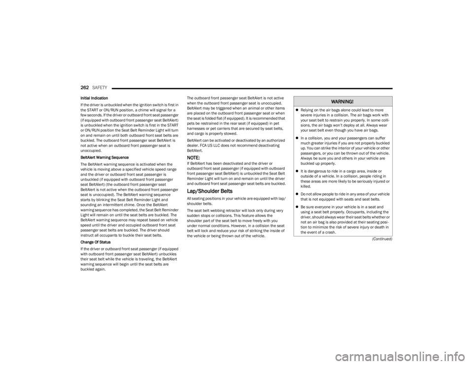 JEEP WRANGLER 2023 Owners Manual
262SAFETY
(Continued)
Initial Indication
If the driver is unbuckled when the ignition switch is first in
the START or ON/RUN position, a chime will signal for a
few seconds. If the driver or outb JEEP WRANGLER 2023 Owners Manual
262SAFETY
(Continued)
Initial Indication
If the driver is unbuckled when the ignition switch is first in
the START or ON/RUN position, a chime will signal for a
few seconds. If the driver or outb