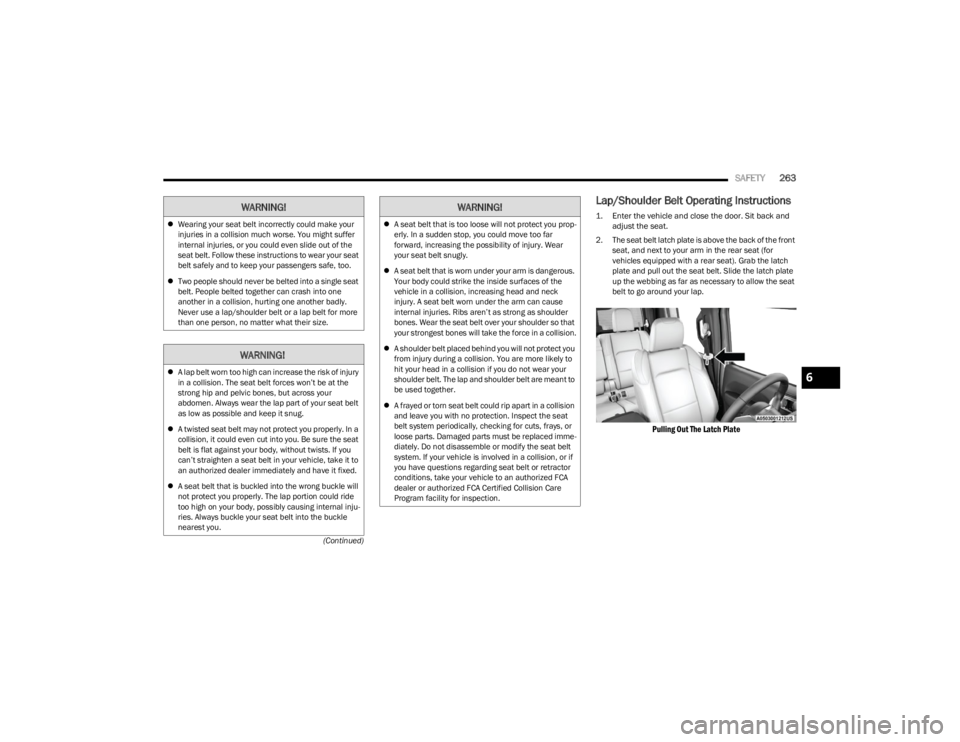 JEEP WRANGLER 2023 Owners Manual
SAFETY263
(Continued)
Lap/Shoulder Belt Operating Instructions
1. Enter the vehicle and close the door. Sit back and
adjust the seat.
2. The seat belt latch plate is above the back of the front JEEP WRANGLER 2023 Owners Manual
SAFETY263
(Continued)
Lap/Shoulder Belt Operating Instructions
1. Enter the vehicle and close the door. Sit back and
adjust the seat.
2. The seat belt latch plate is above the back of the front