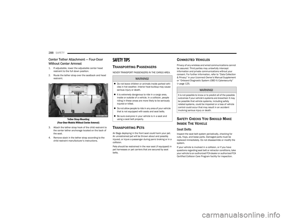 JEEP WRANGLER 2023 Owners Manual
288SAFETY
Center Tether Attachment — Four-Door
Without Center Armrest
1. If adjustable, lower the adjustable center head
restraint to the full down position.
2. Route the tether strap over th JEEP WRANGLER 2023 Owners Manual
288SAFETY
Center Tether Attachment — Four-Door
Without Center Armrest
1. If adjustable, lower the adjustable center head
restraint to the full down position.
2. Route the tether strap over th