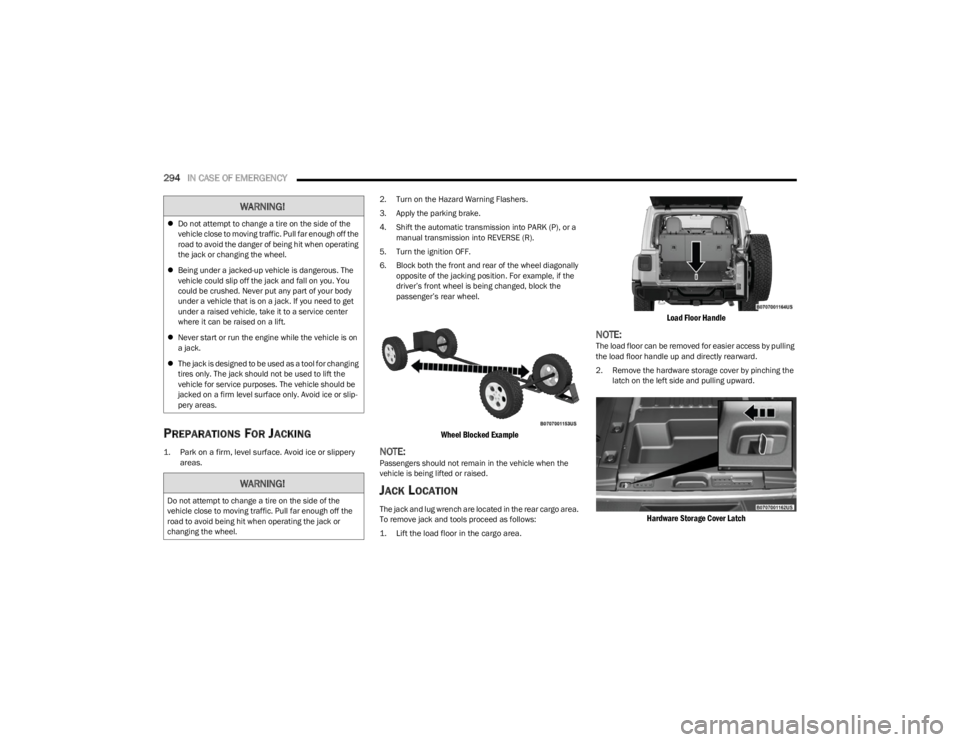 JEEP WRANGLER 2023 Owners Manual
294IN CASE OF EMERGENCY
PREPARATIONS FOR JACKING
1. Park on a firm, level surface. Avoid ice or slippery
areas.
2. Turn on the Hazard Warning Flashers.
3. Apply the parking brake.
4. Shift the JEEP WRANGLER 2023 Owners Manual
294IN CASE OF EMERGENCY
PREPARATIONS FOR JACKING
1. Park on a firm, level surface. Avoid ice or slippery
areas.
2. Turn on the Hazard Warning Flashers.
3. Apply the parking brake.
4. Shift the