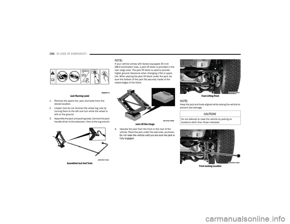 JEEP WRANGLER 2023 Owners Manual
296IN CASE OF EMERGENCY
Jack Warning Label
1. Remove the spare tire, jack and tools from the
stored location.
2. Loosen (but do not remove) the wheel lug nuts by turning them to the left one t JEEP WRANGLER 2023 Owners Manual
296IN CASE OF EMERGENCY
Jack Warning Label
1. Remove the spare tire, jack and tools from the
stored location.
2. Loosen (but do not remove) the wheel lug nuts by turning them to the left one t