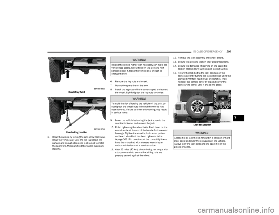 JEEP WRANGLER 2023 Owners Manual
IN CASE OF EMERGENCY297
Rear Lifting Point
Rear Jacking Location
5. Raise the vehicle by turning the jack screw clockwise. Raise the vehicle only until the tire just clears the
surface and enough JEEP WRANGLER 2023 Owners Manual
IN CASE OF EMERGENCY297
Rear Lifting Point
Rear Jacking Location
5. Raise the vehicle by turning the jack screw clockwise. Raise the vehicle only until the tire just clears the
surface and enough
