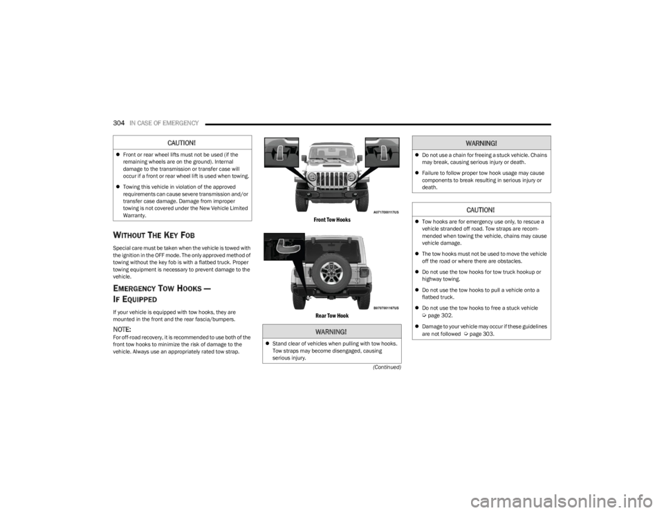 JEEP WRANGLER 2023 Owners Manual
304IN CASE OF EMERGENCY
(Continued)
WITHOUT THE KEY FOB
Special care must be taken when the vehicle is towed with
the ignition in the OFF mode. The only approved method of
towing without the key JEEP WRANGLER 2023 Owners Manual
304IN CASE OF EMERGENCY
(Continued)
WITHOUT THE KEY FOB
Special care must be taken when the vehicle is towed with
the ignition in the OFF mode. The only approved method of
towing without the key